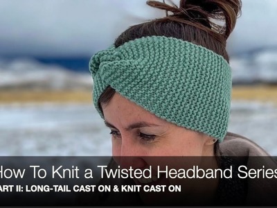 How To Knit A Twisted Headband-Beginner Knitting Series Part II: Long-Tail Cast On & Knit Cast On