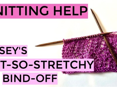 Knitting Help - Casey's Not-So-Stretchy Bind-Off