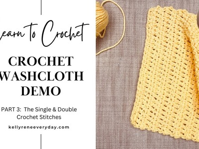 Learning to Crochet - Washcloth Demo Part 3:  The Single & Double Crochet Stitches