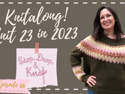 Stop, Drop and Knit | Knit 23 in 2023 Knitalong!