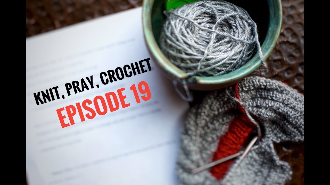 Weekly Knitting Projects; Knitting Devotion, Episode 19