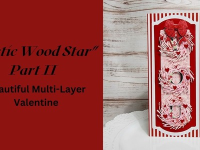 A Beautiful Multi-Layer Valentine ft. "Rustic Wood Star"