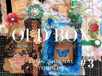 Junk Journal Toppers from Old Box - WOW Such Different Looks #3
