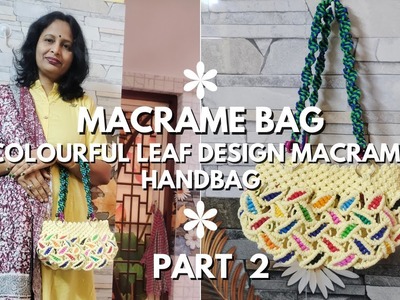Learn How to Make a Colourful Leaf Design Macrame Handbag with Step-by-Step Tutorial! PART 2