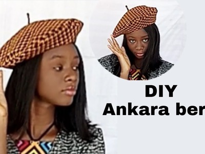 DIY Ankara Beret • Handmade beret from scratch with pattern
