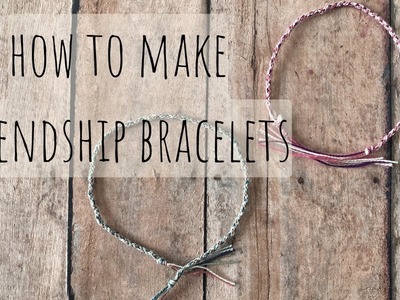 How to Make Friendship Bracelets