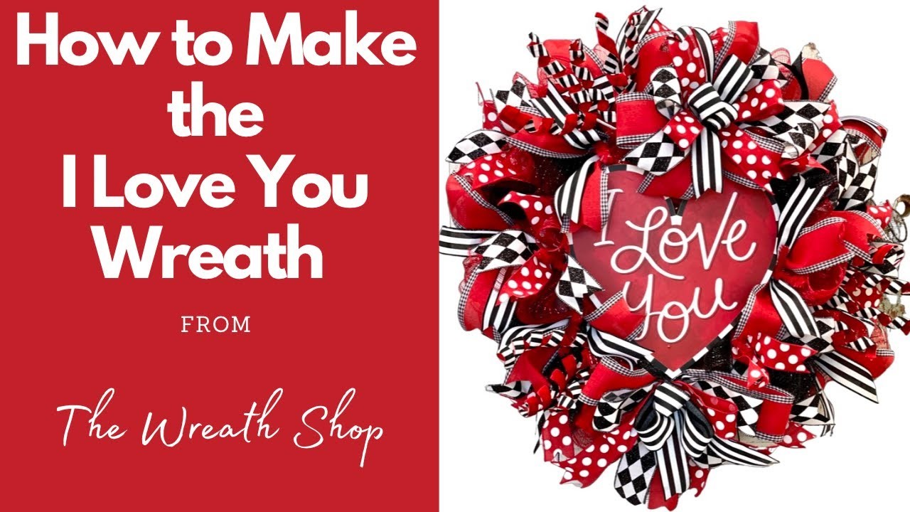 How to Make the I Love You Valentine Wreath from The Wreath Shop