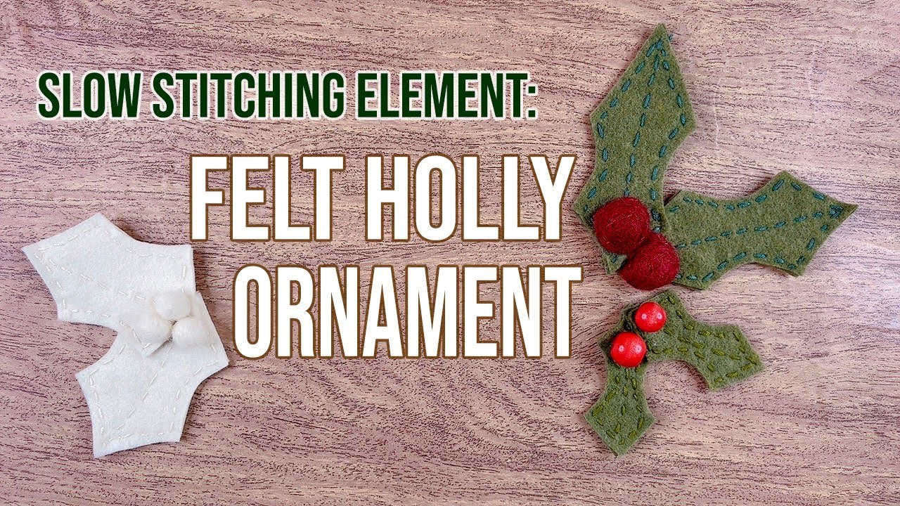 Slow Stitching Element: Felt Holly Ornament or Photo Prop #felt #slowstitching #diyornaments