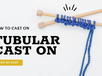 Step-by-Step Guide: Long Tail Tubular Stretchy Cast On for Beginner Knitters