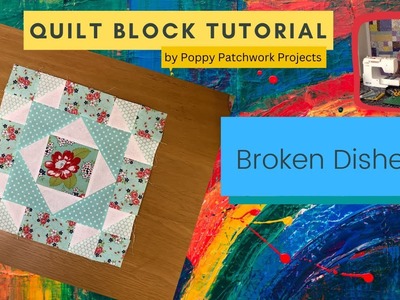 Quilt Block Tutorial - Broken Dishes