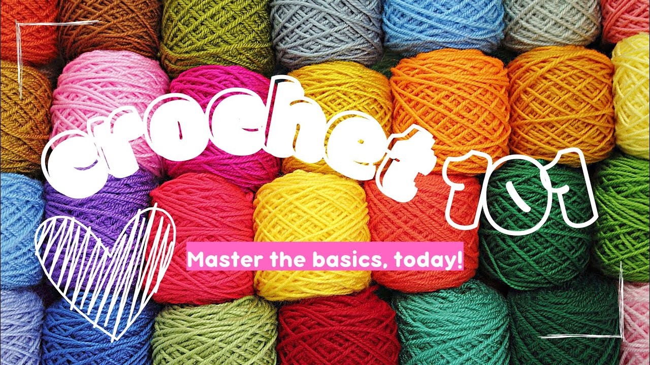 Crochet 101 : learn the basics of crochet