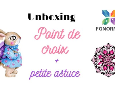 Unboxing #fgnormal #pointdecroix  #loisirscreatifs #crossstitch #unboxing #astuce