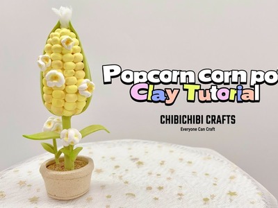 【Everyone Can Craft #65 】Clay Tutorial |  DIY Popcorn Corn Miniature Pot