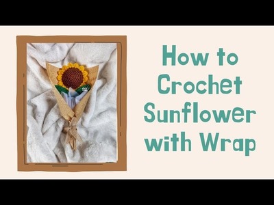 How To Crochet Sunflower Bouquet with Leaves Wrap