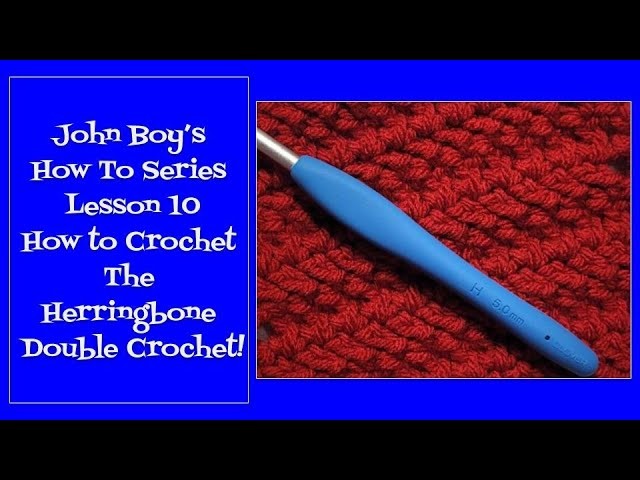 John Boy's How To Series | Lesson 10 | How to Crochet the Herringbone Double Crochet!