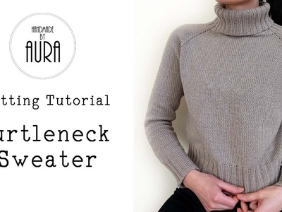 Knitting Tutorial. Turtleneck Sweater