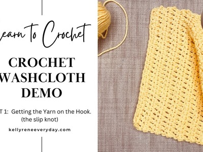 Learn To Crochet: Washcloth Demo - Part 1:  The Slip Knot