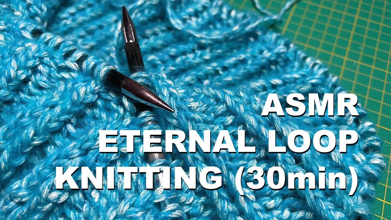 ASMR Eternal loop KNITTING (30min)