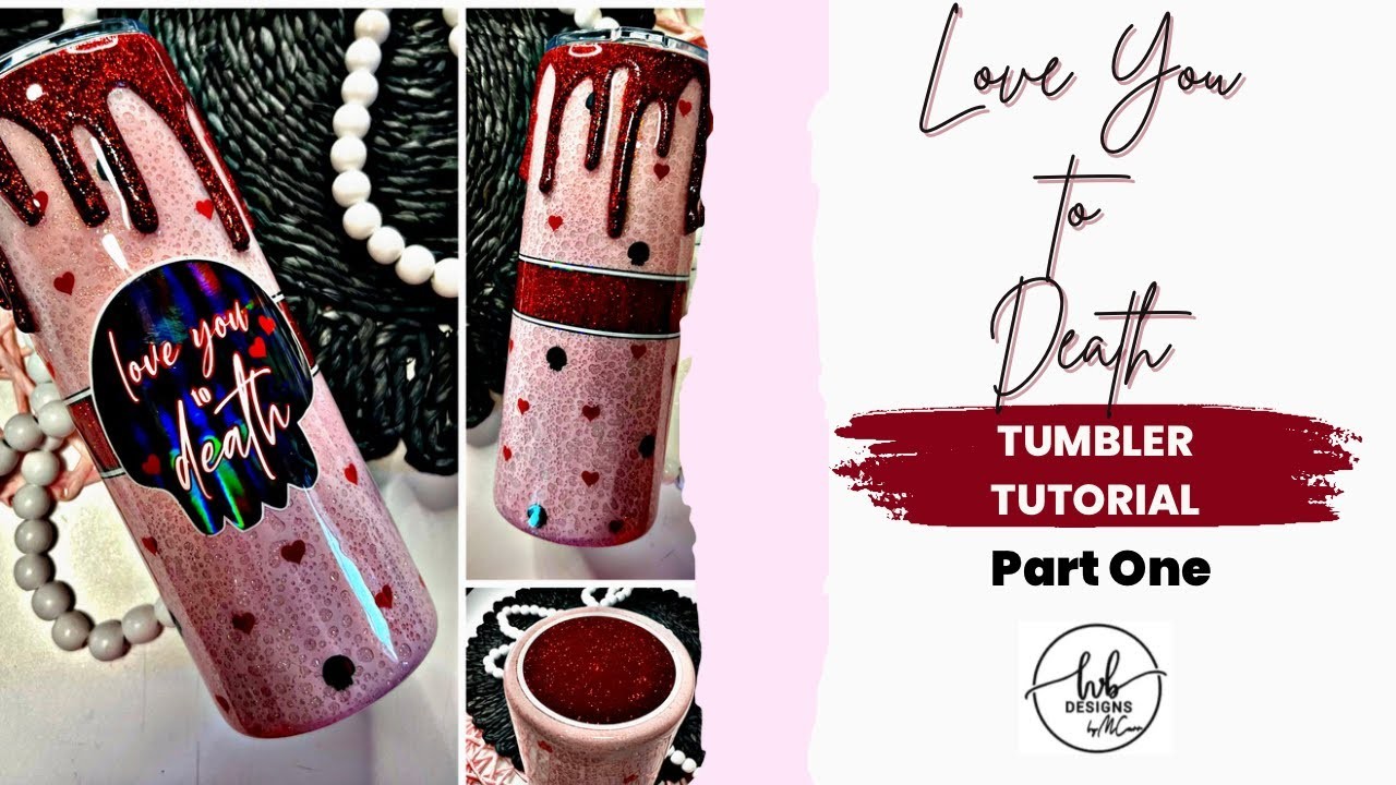 Love You to Death Tumbler Tutorial- Part One