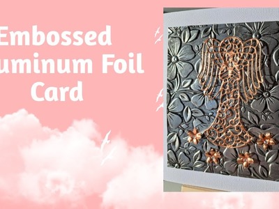 Embossed Aluminum Foil Card. Tarjeta decorada con lamina de aluminio repujada.
