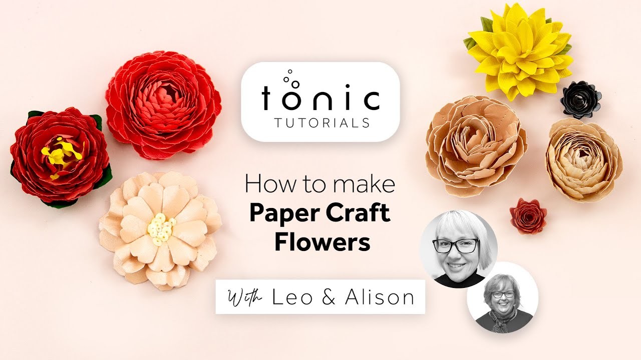 Tonic Tutorials - How To Make Paper Craft Flowers With Alison & Leo