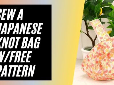 DIY - Sew A Japanese Knot Bag with Free Knot Bag Pattern!