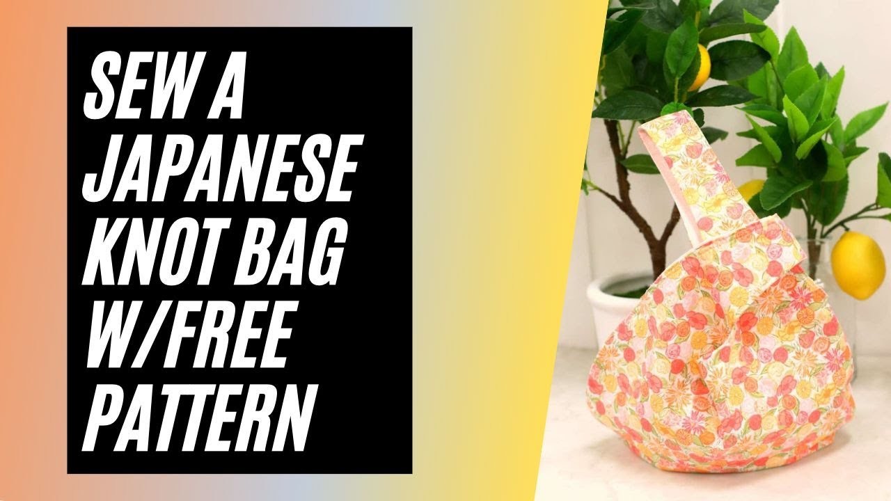 DIY - Sew A Japanese Knot Bag with Free Knot Bag Pattern!