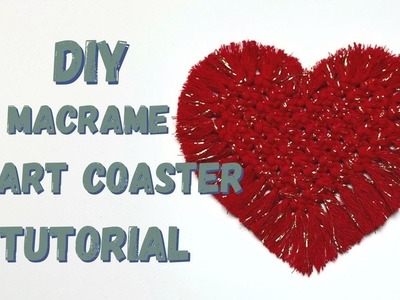 HOW TO MAKE MACRAME HEART COASTER TUTORIAL, EASY BEGINNER DIY MACRAME TUTORIAL