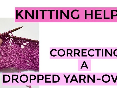Knitting Help - Correcting a Dropped Yarn-Over