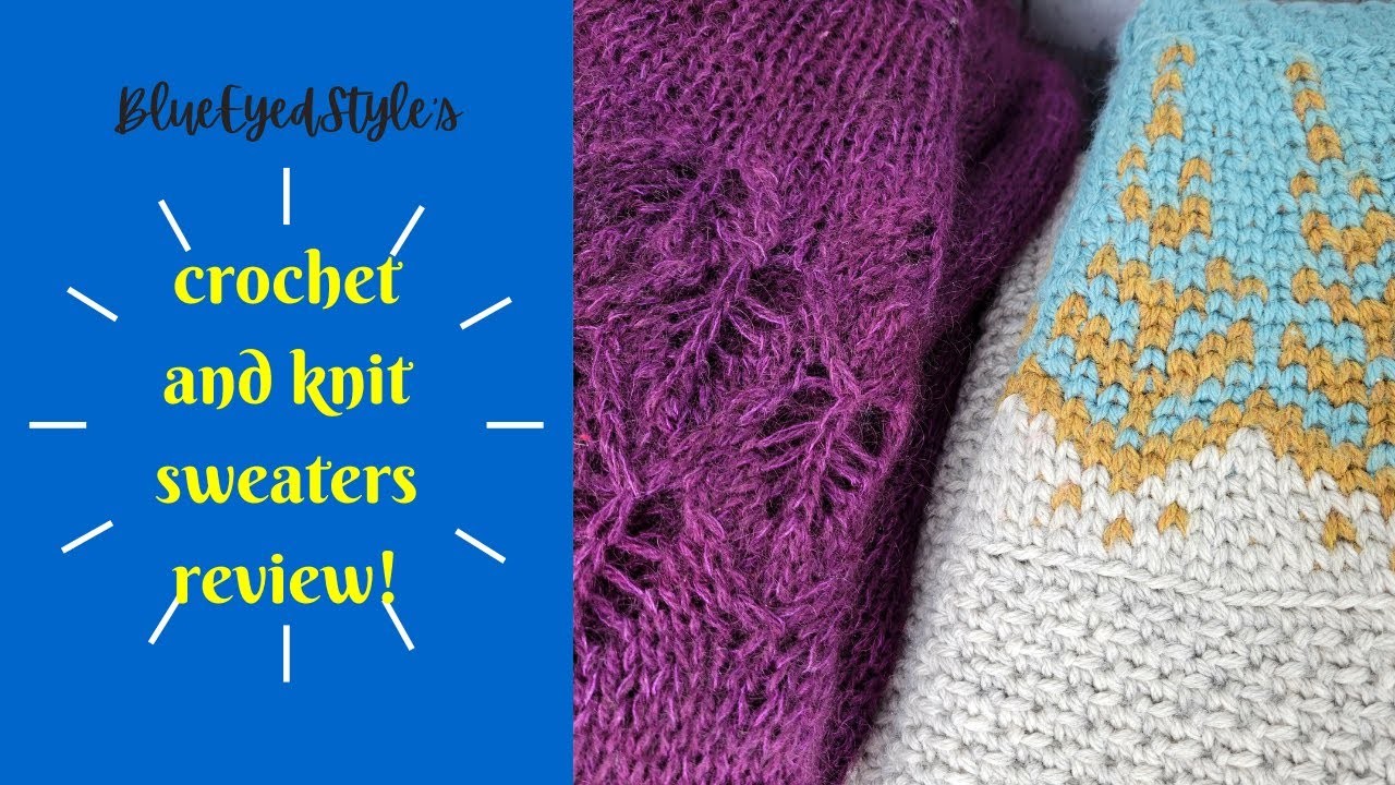 Comparing and Reviewing All My Crochet and Knit Sweaters!