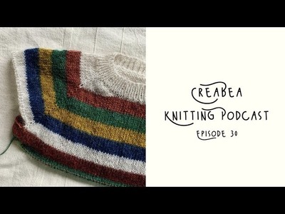 Creabea Knitting Podcast - Episode 30: So much to catch up on!