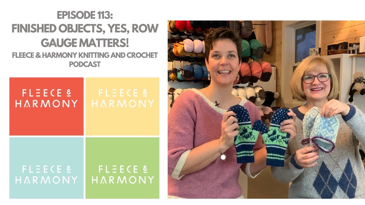 Finished Objects, Yes, Row Gauge Matters! - Ep. 113 Fleece & Harmony Knitting and Crochet Podcast