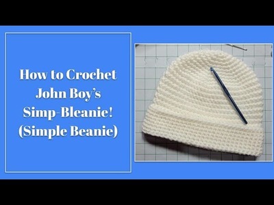 How To Crochet John Boy's "Simp_Bleanie" (Simple Beanie)!
