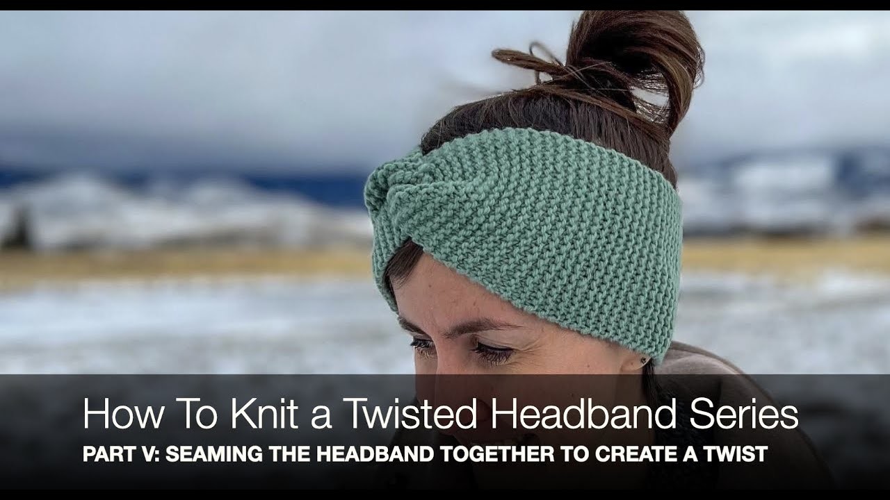 How To Knit A Twisted Headband-Beginner Knitting Series Part V: How To Seam Your Headband Together