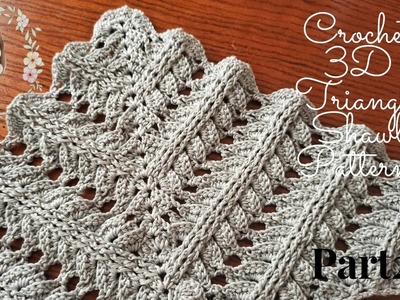 Crochet 3D Elegant Triangle Shawl Pattern Part 2