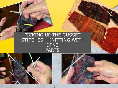 PICKING UP THE GUSSET STITCHES- KNITTING WITH DPNS PART5