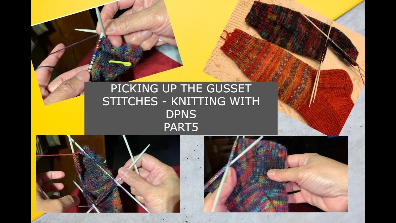 PICKING UP THE GUSSET STITCHES- KNITTING WITH DPNS PART5