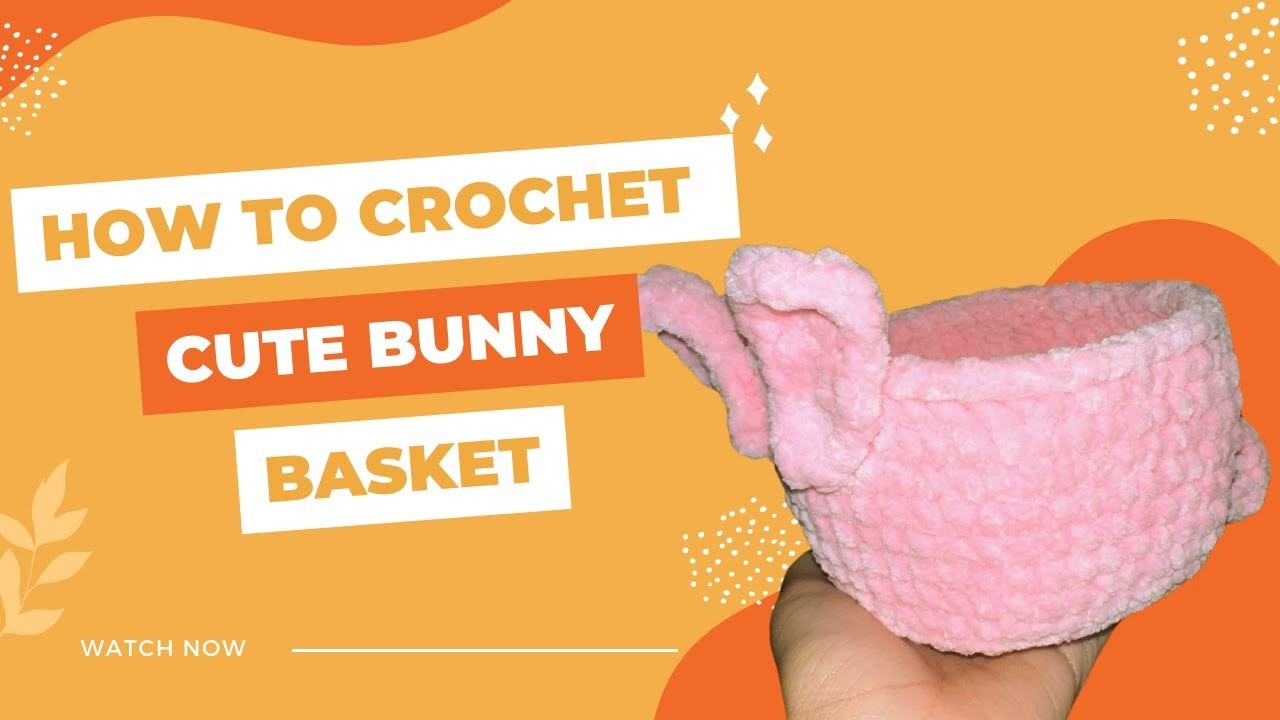 HOW TO CROCHET A CUTE BUNNY BASKET ????????????