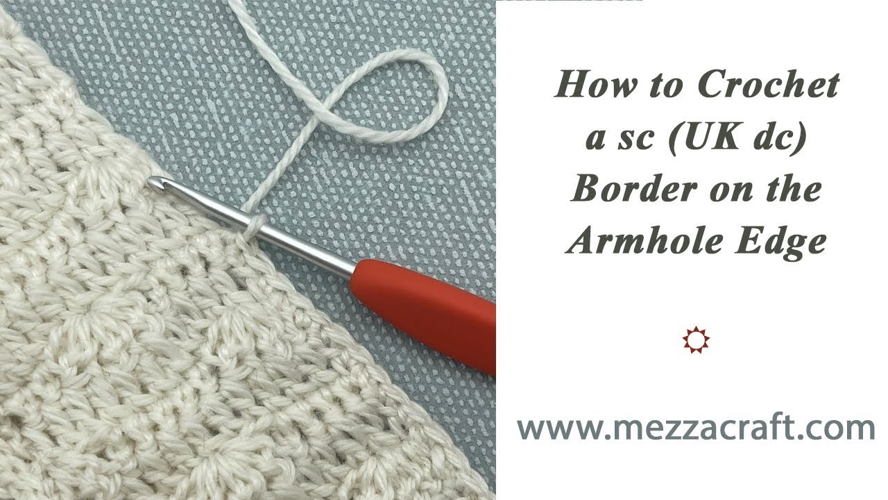How to Crochet a single crochet (UK double crochet) Border on an Armhole Edge