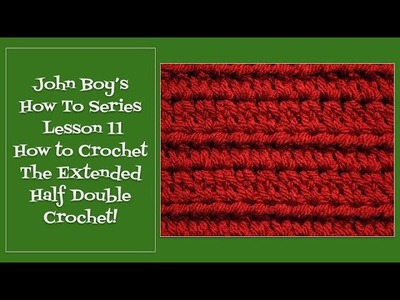 John Boy's How To Series | Lesson 11 | How to Crochet the Extended Half Double Crochet!