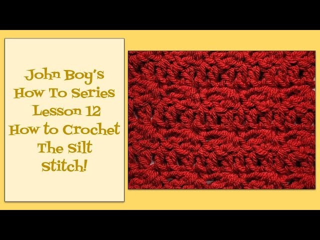 John Boy's How To Series | Lesson 12 | How to Crochet the Silt Stitch!