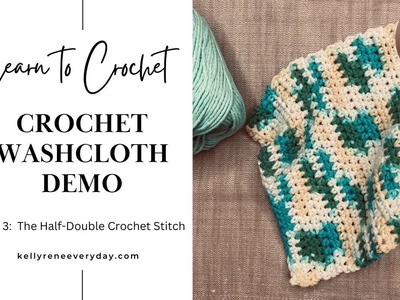 Learn To Crochet: Half Double Washcloth Part 3 - The Half-Double Crochet Stitch