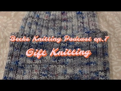 Becks Knitting Podcast EP. 7 - Gift Knitting, Socks, Blankets