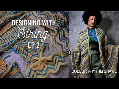 Designing With String Ep 2 - Colour Rhythm Shawl