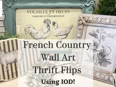 DIY French Country Wall Art Thrift Flips using IOD | Spring Decor | High End | Budget Friendly