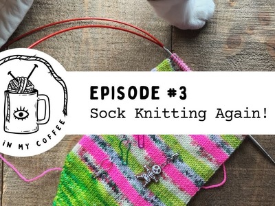 Episode #3: Sock knitting again!