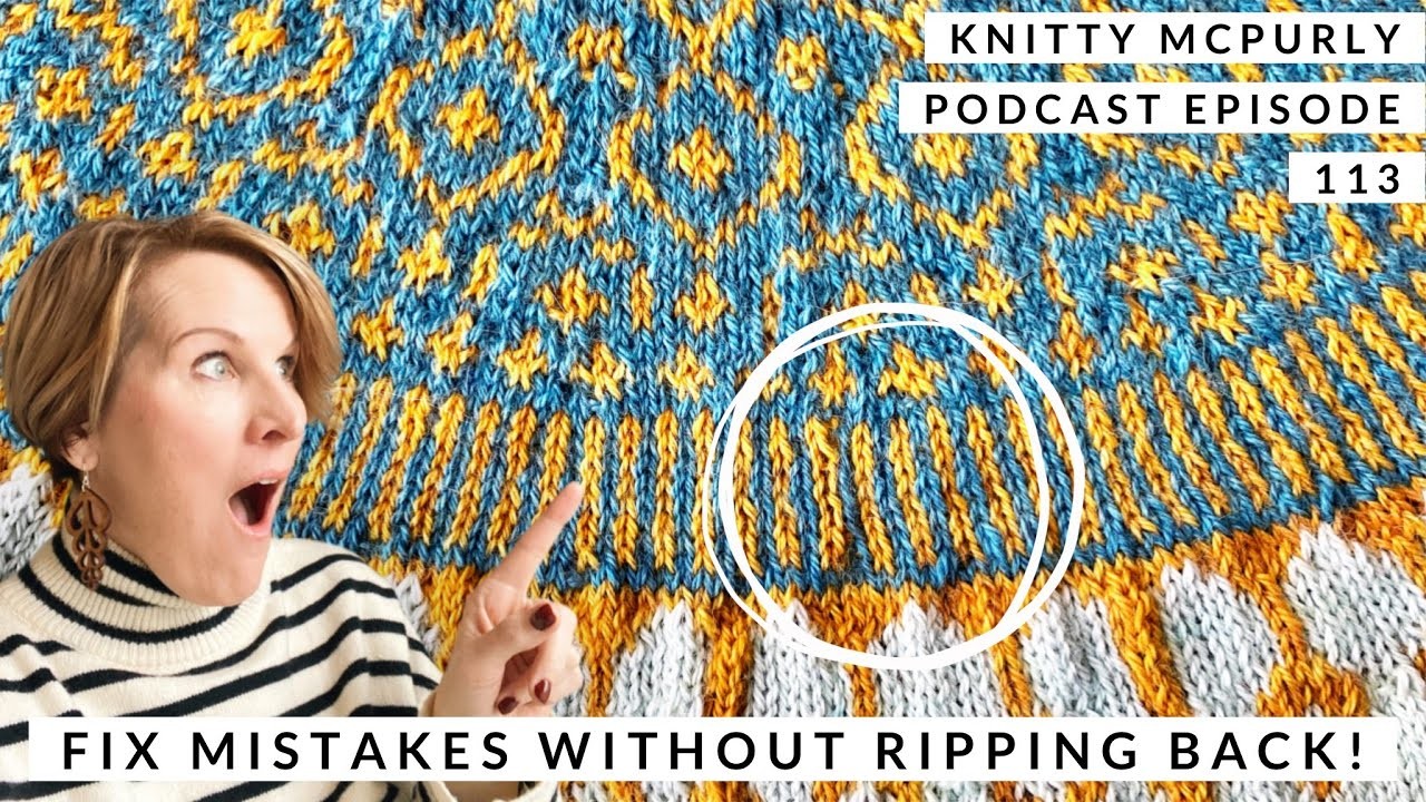 Knitty McPurly Podcast Episode 113: Fix Mistakes Without Ripping Back