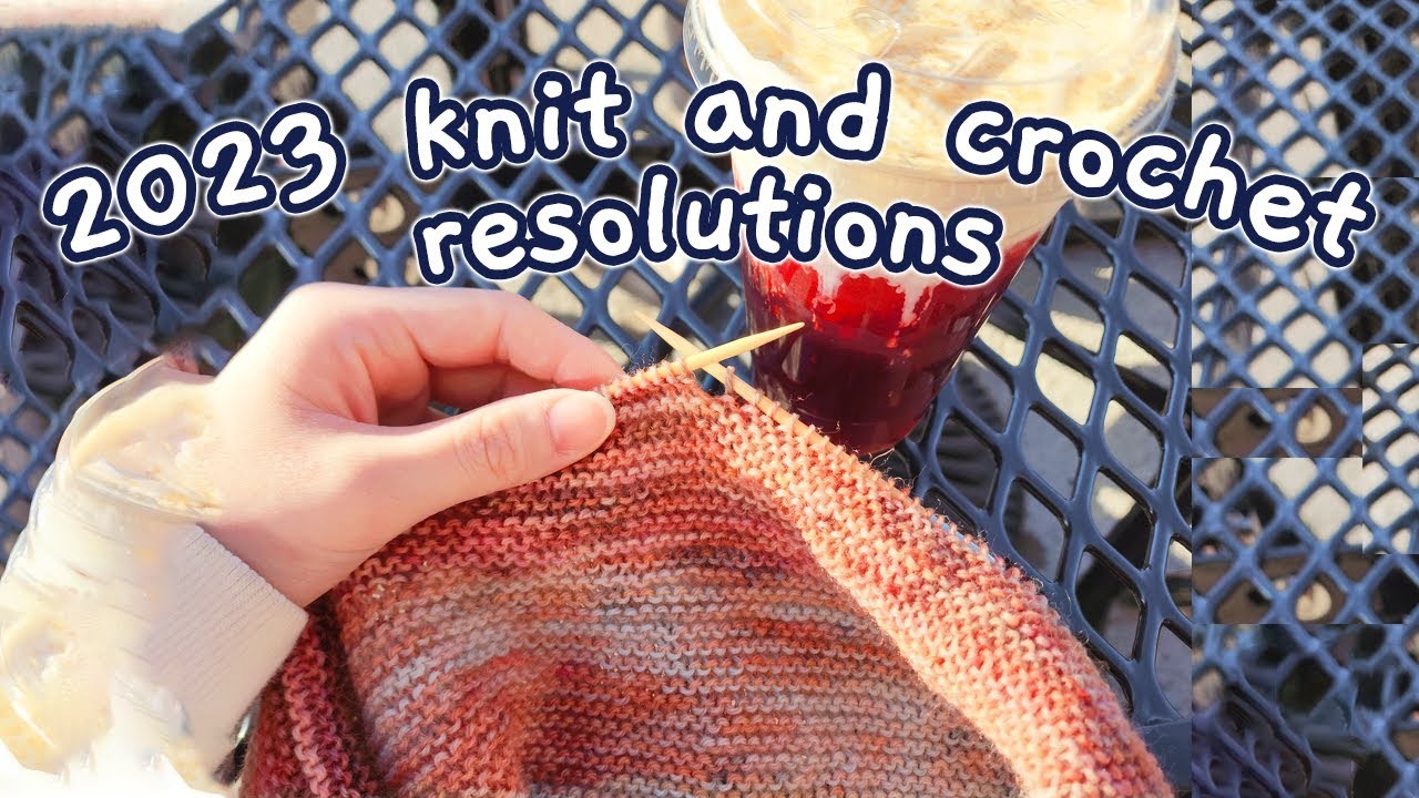 10 knit and crochet resolutions for 2023