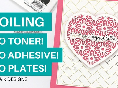 GINA K DESIGNS: A New Way To Foil: No Toner, No Adhesive & No Plates!