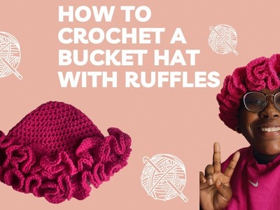 CROCHET BUCKET HAT WITH RUFFLES TUTORIAL - For Advanced Beginners